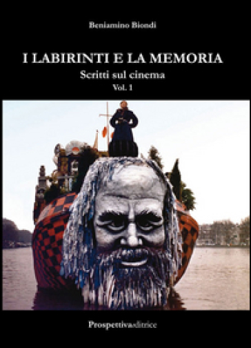 I labirinti e la memoria. Scritti sul cinema. 1. - Beniamino Biondi