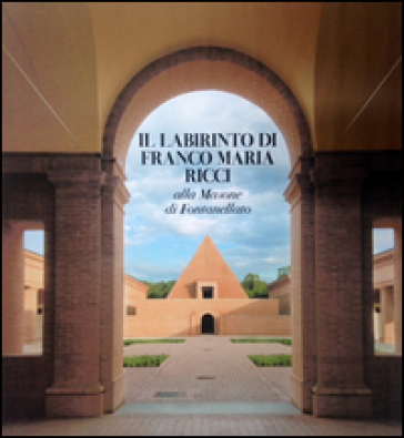 Il labirinto di Franco Maria Ricci alla Masone di Fontanellato. Ediz. multilingue - Giovanni Mariotti