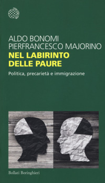 Nel labirinto delle paure. Politica, precarietà e immigrazione - Aldo Bonomi - Pierfrancesco Majorino