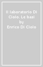 Il laboratorio Di Ciolo. Le basi