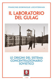 Il laboratorio del Gulag. Le origini del sistema concentrazionario sovietico