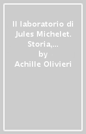 Il laboratorio di Jules Michelet. Storia, tempo e immaginazione. Un saggio di metodologia
