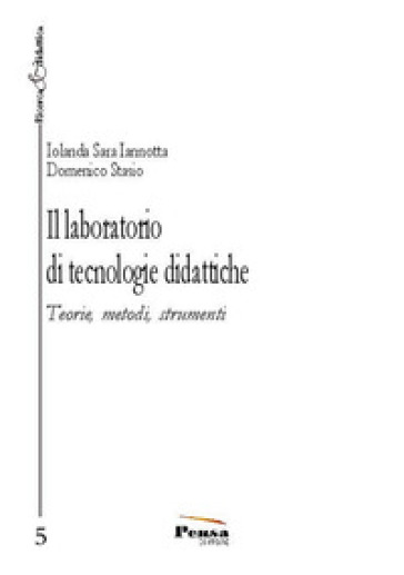 Il laboratorio di tecnologie didattiche. Teorie, metodi, strumenti - Iolanda Sara Iannotta - Domenico Stasio