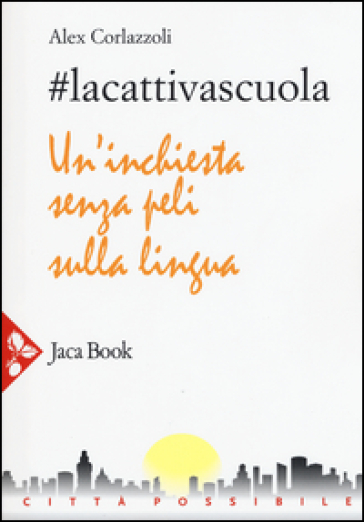 #lacattivascuola. Un'inchiesta senza peli sulla lingua - Alex Corlazzoli