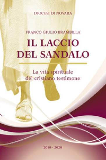 Il laccio del sandalo. La vita spirituale del cristiano testimone - Franco Giulio Brambilla