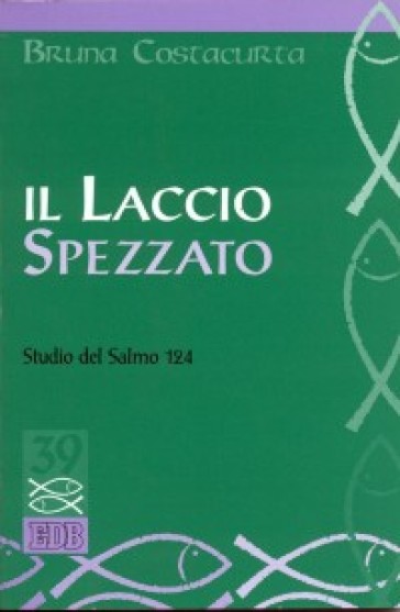 Il laccio spezzato. Studio del Salmo 124 - Bruna Costacurta