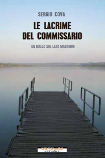 Le lacrime del commissario. Un giallo sul lago Maggiore - Sergio Cova