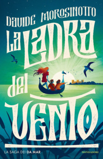 La ladra del vento. La saga dei Da Mar - Davide Morosinotto