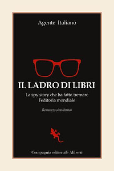 Il ladro di libri. La spy story che ha fatto tremare l'editoria mondiale. Romanzo simultaneo - Agente Italiano