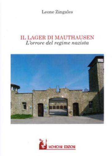 Il lager di Mauthausen. L'orrore del regime nazista - Leone Zingales