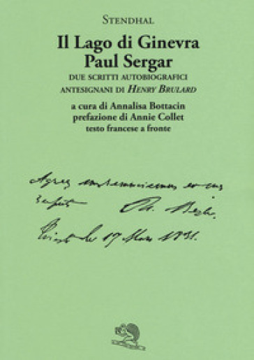 Il lago di Ginevra. Paul Sergar. Due scritti autobiografici antesignani di «Henry Brulard»...