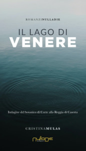 Il lago di Venere. Indagine del botanico di Corte alla Reggia di Caserta