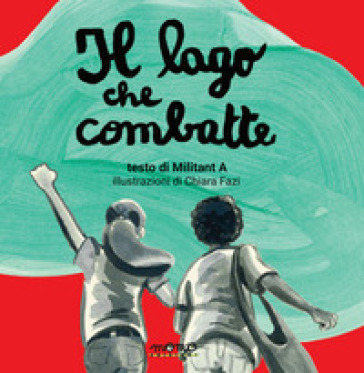 Il lago che combatte. LibriMonelli - Militant A - Chiara Fazi