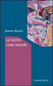 La laicità come metodo. Ragioni e modi per vivere insieme