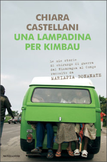 Una lampadina per Kimbau. Le mie storie di chirurgo di guerra dal Nicaragua al Congo raccolte da Mariapia Bonanate - Chiara Castellani