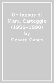 Un lapsus di Marx. Carteggio (1956-1990)