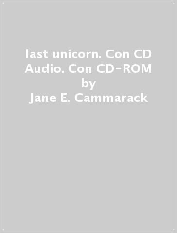 last unicorn. Con CD Audio. Con CD-ROM - Jane E. Cammarack