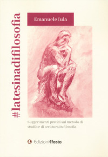 #latesinadifilosofia. Suggerimenti pratici sul metodo di studio e di scrittura in filosofia - Emanuele Iula