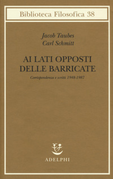 Ai lati opposti delle barricate. Corrispondenza e scritti (1948-1987) - Jacob Taubes - Carl Schmitt