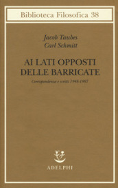 Ai lati opposti delle barricate. Corrispondenza e scritti (1948-1987)