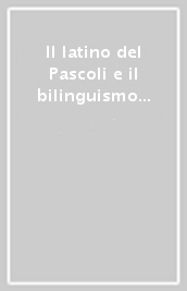 Il latino del Pascoli e il bilinguismo poetico