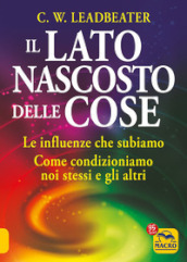 Il lato nascosto delle cose. Le influenze che subiamo. Come condizioniamo noi stessi e gli altri