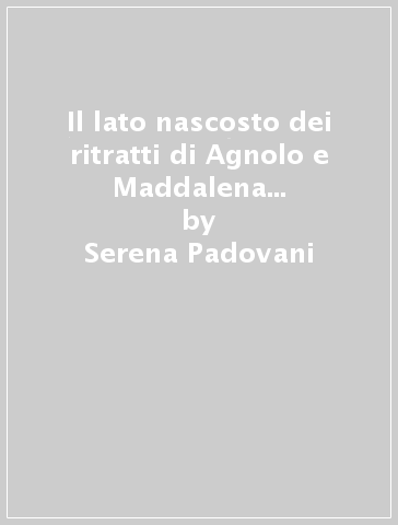 Il lato nascosto dei ritratti di Agnolo e Maddalena Doni di Raffaello - Serena Padovani