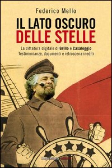 Il lato oscuro delle stelle. La dittatura digitale di Grillo e Casaleggio. Testimonianze, documenti e retroscena inediti - Federico Mello