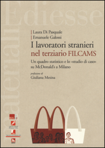 I lavoratori stranieri nel terziario Filcams. Un quadro statistico e lo «studio di caso» su McDonald's a Milano - Laura Di Pasquale - Emanuele Galossi