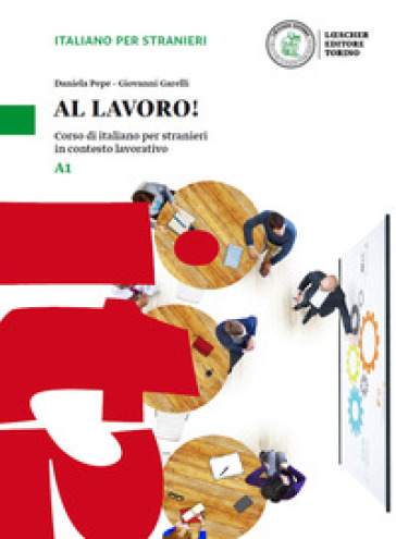 Al lavoro! Corso di italiano per stranieri in contesto lavorativo. Livello A1. Con espansione online - Daniela Pepe - Giovanni Garelli