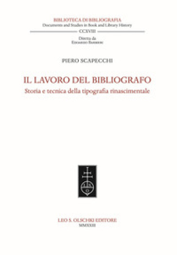 Il lavoro del bibliografo. Storia e tecnica della tipografia rinascimentale - Piero Scapecchi