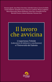 Il lavoro che avvicina. L esperienza Telelab (Laboratorio di telelavoro e conciliazione) e l Università del Salento