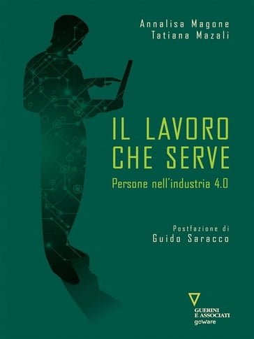 Il lavoro che serve. Persone nell'industria 4.0 - Annalisa Magone - Tatiana Mazali