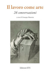 Il lavoro come arte. 26 conversazioni