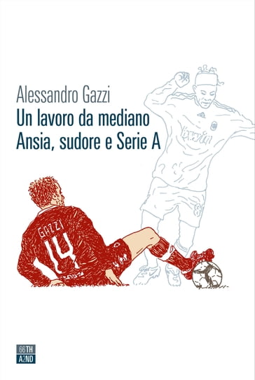 Un lavoro da mediano. Ansia, sudore e Serie A - Alessandro Gazzi