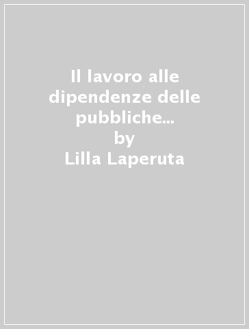 Il lavoro alle dipendenze delle pubbliche amministrazioni - Lilla Laperuta