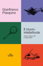 Il lavoro intellettuale. Cos è, come si fa, a cosa serve