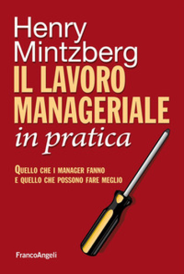 Il lavoro manageriale in pratica. Quello che i manager fanno e quello che possono fare meglio - Henry Mintzberg