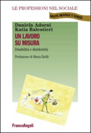 Un lavoro su misura. Disabilità e disidentità - Daniela Adorni - Katia Balestrieri