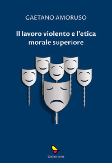 Il lavoro violento e l'etica morale superiore - Gaetano Amoruso