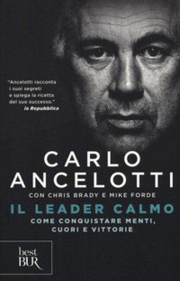 Il leader calmo. Come conquistare menti, cuori e vittorie - Carlo Ancelotti - Chris Brady - Mike Forde