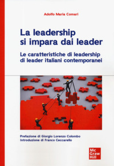 La leadership si impara dai leader. Le caratteristiche di leadership di leader italiani contemporanei - Adolfo Maria Comari