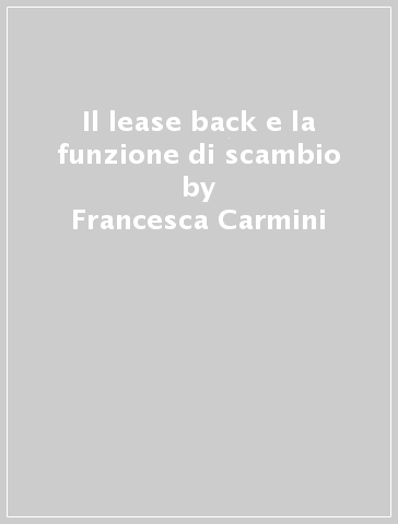 Il lease back e la funzione di scambio - Francesca Carmini