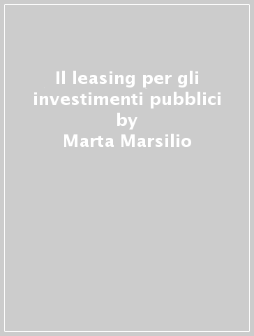 Il leasing per gli investimenti pubblici - Marta Marsilio
