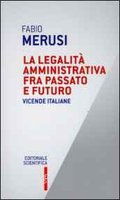 La legalità amministrativa fra passato e futuro. Vicende italiane