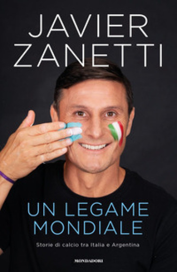Un legame mondiale. Storie di calcio tra Italia e Argentina - Javier Zanetti