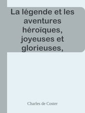 La légende et les aventures héroïques, joyeuses et glorieuses, d Ulenspiegel et de Lamme Goedzak au pays de Flandres et ailleurs.