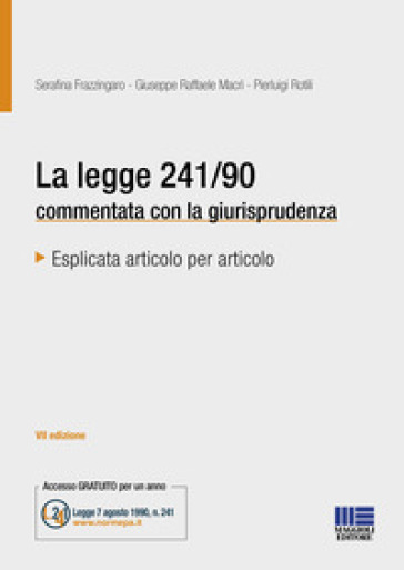 La legge 241/90 commentata con la giurisprudenza - Serafina Frazzingaro - Giuseppe Raffaele Macrì - Pierluigi Rotili