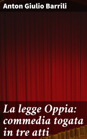 La legge Oppia: commedia togata in tre atti - Anton Giulio Barrili