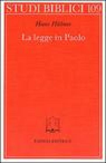 La legge in Paolo. Contributo allo sviluppo della teologia paolina - Hans Hubner